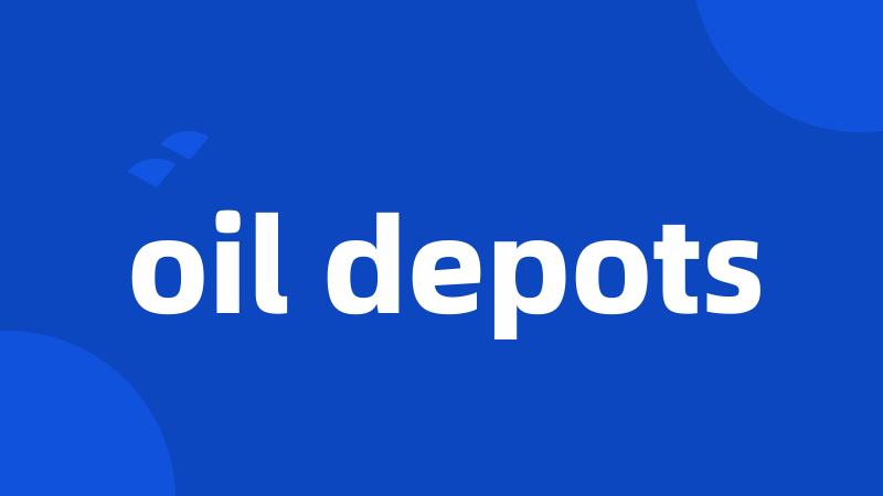 oil depots