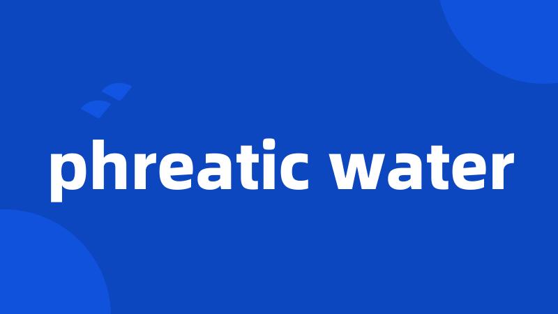 phreatic water