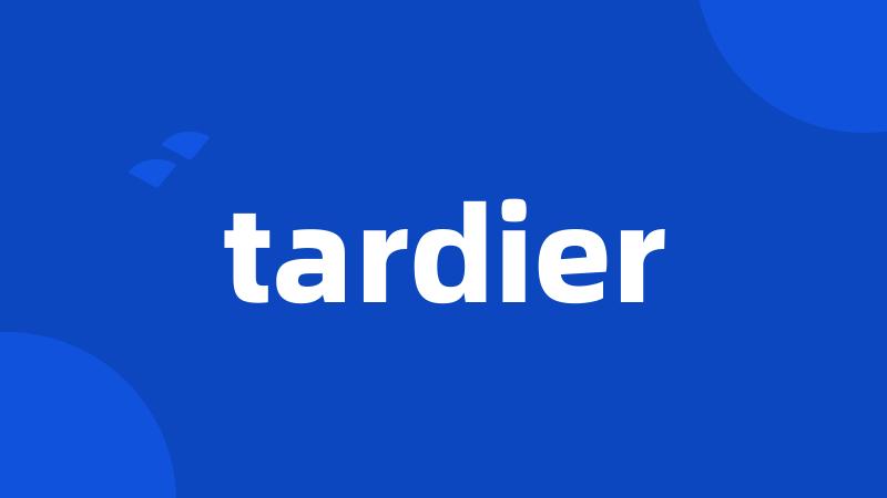 tardier