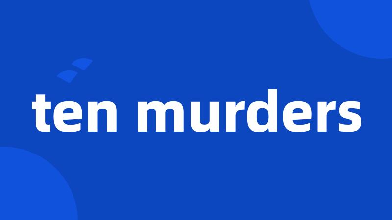 ten murders