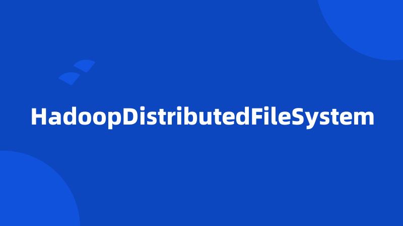 HadoopDistributedFileSystem