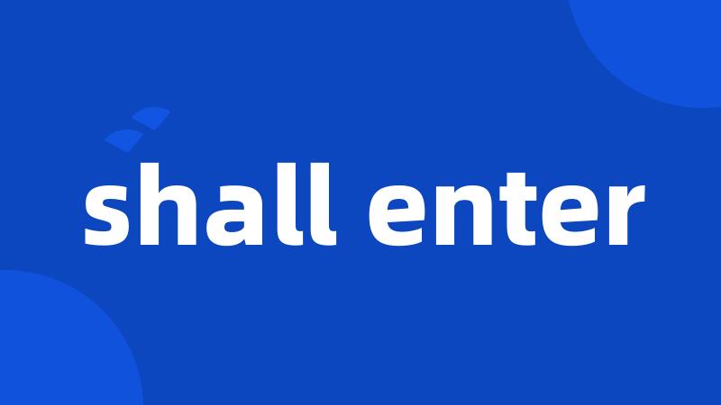 shall enter