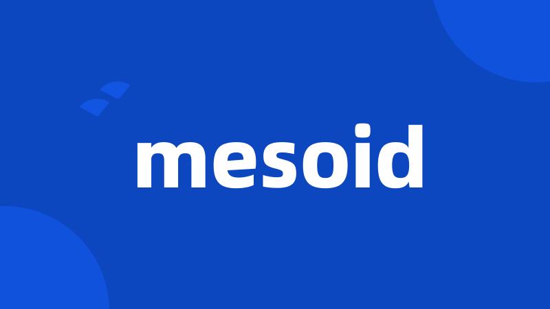 mesoid