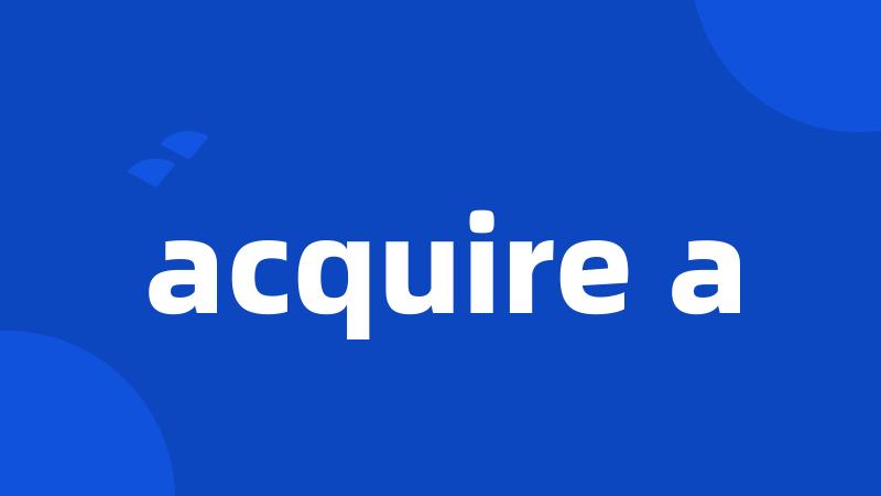 acquire a