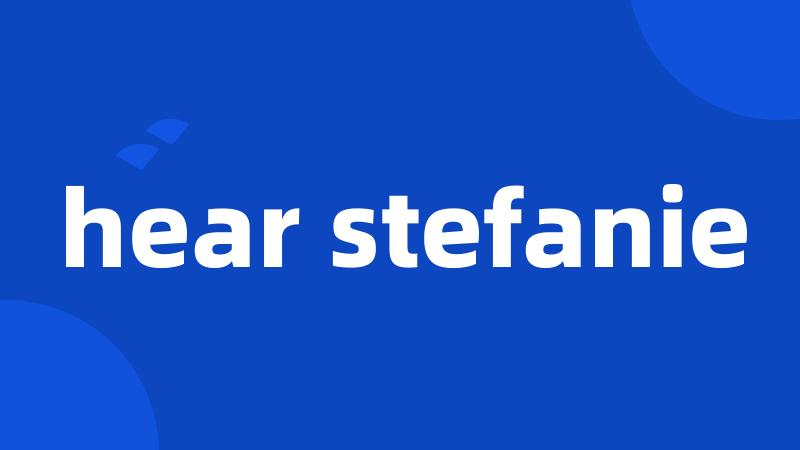 hear stefanie