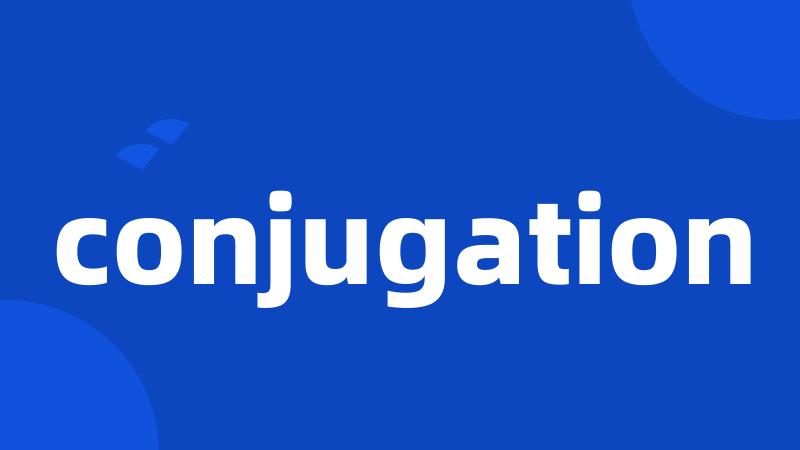 conjugation