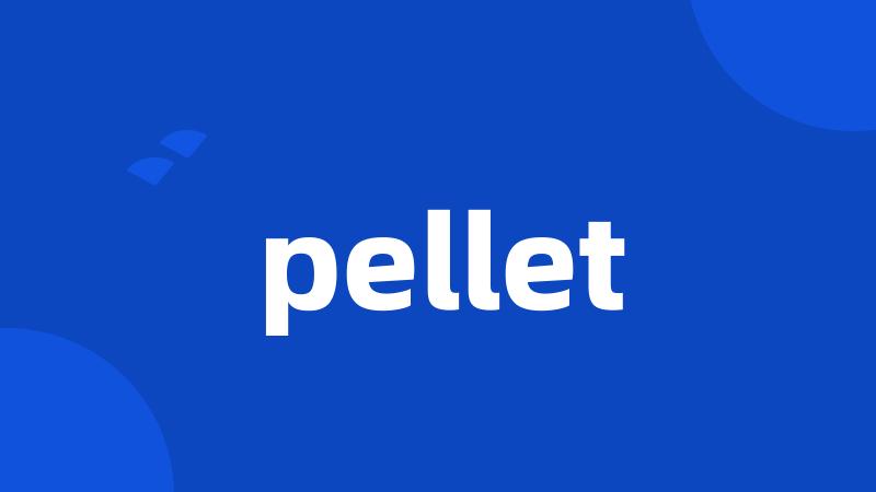 pellet