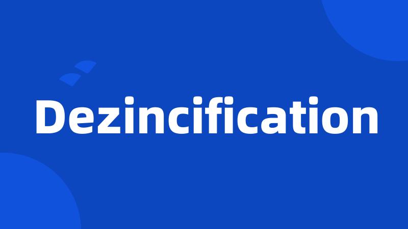 Dezincification