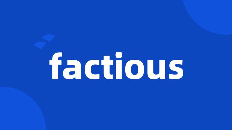 factious