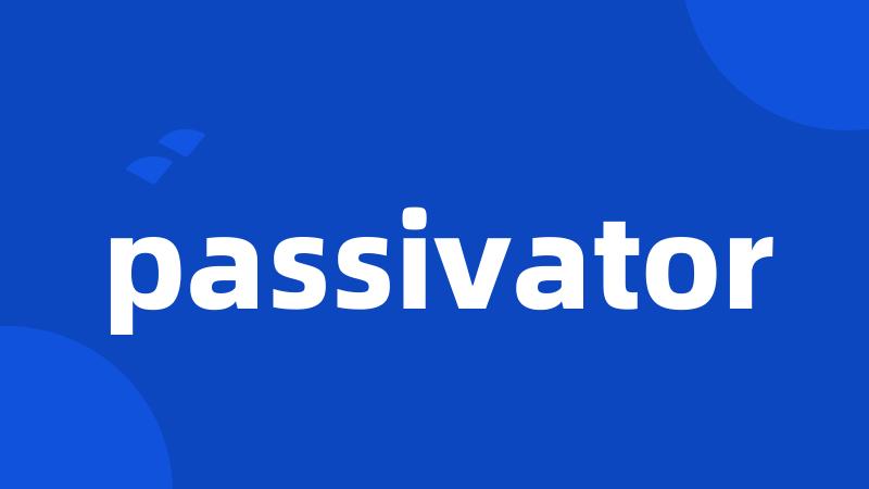 passivator