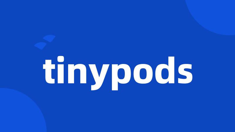 tinypods