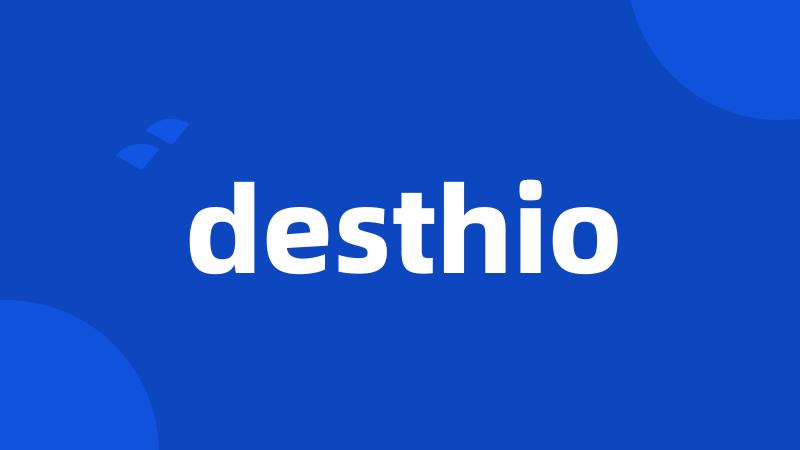 desthio