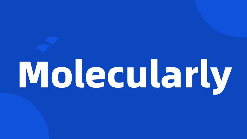 Molecularly