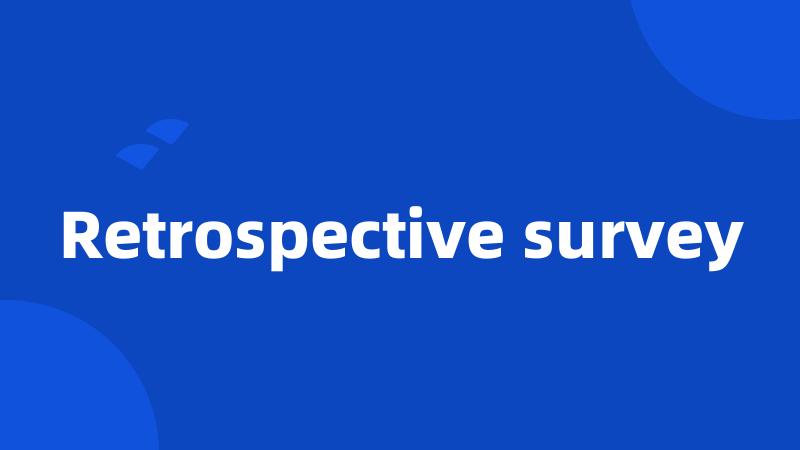 Retrospective survey