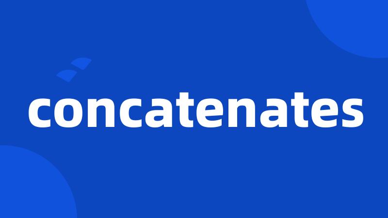 concatenates