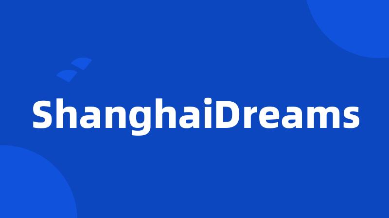 ShanghaiDreams