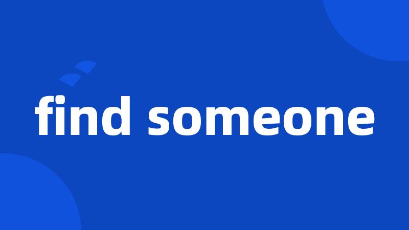 find someone