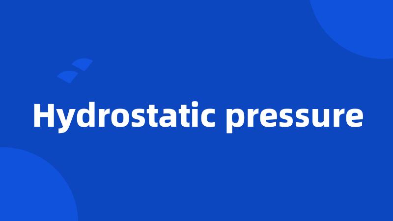 Hydrostatic pressure