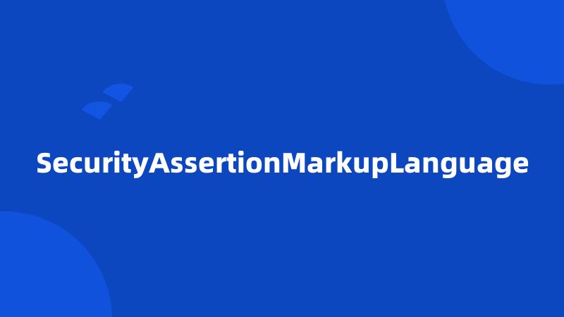 SecurityAssertionMarkupLanguage