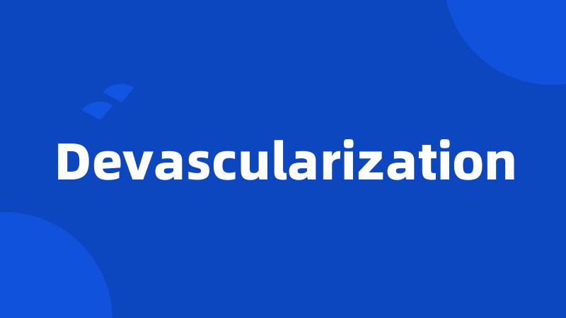 Devascularization