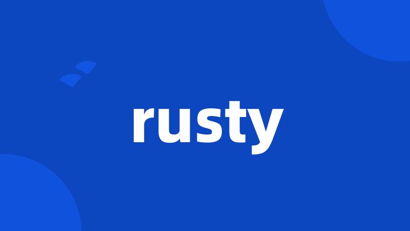 rusty