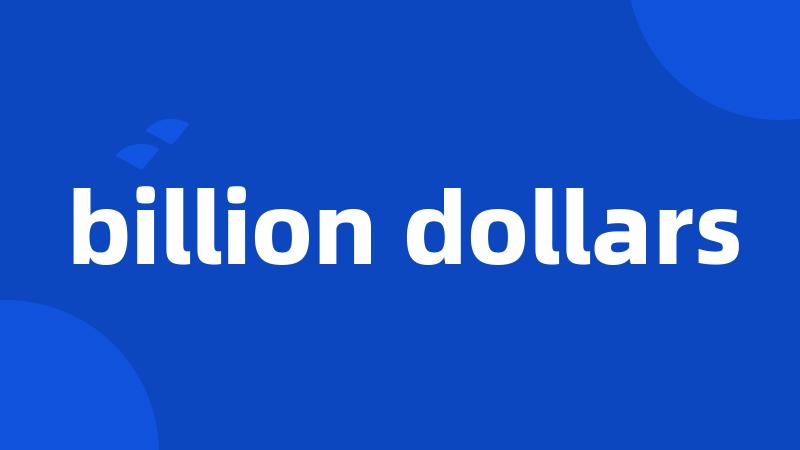 billion dollars