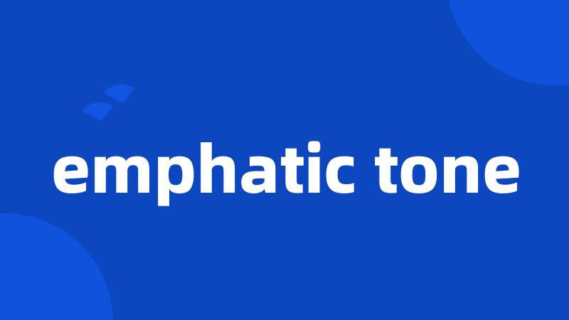 emphatic tone