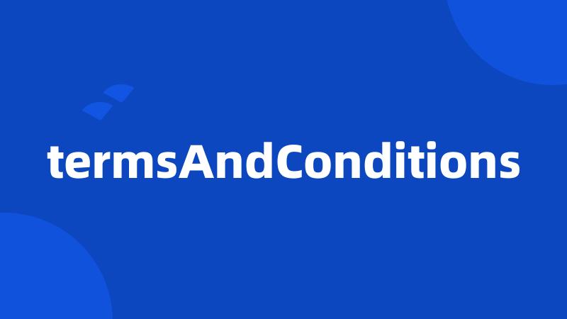 termsAndConditions