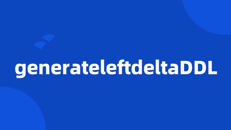 generateleftdeltaDDL