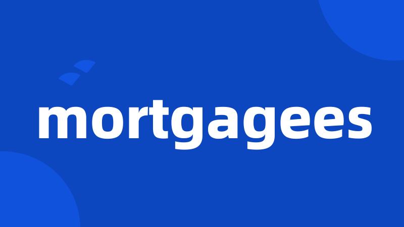 mortgagees