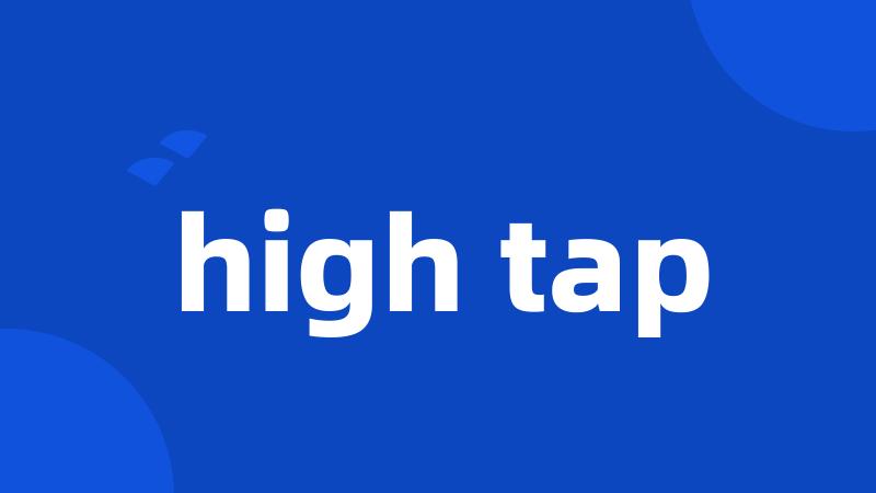 high tap