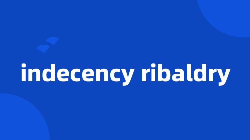 indecency ribaldry