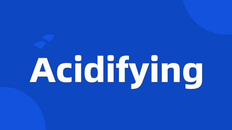 Acidifying