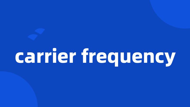 carrier frequency