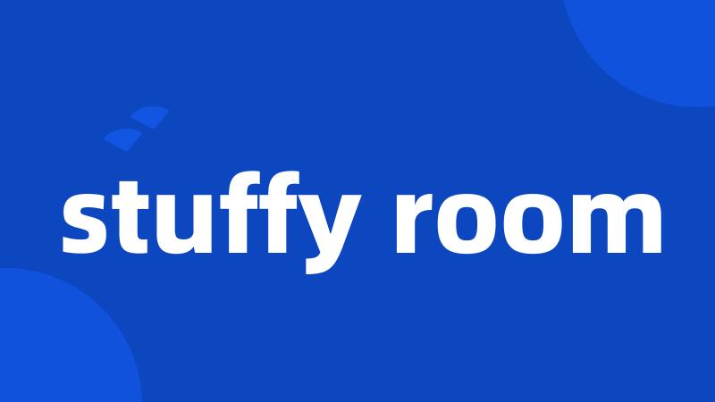 stuffy room