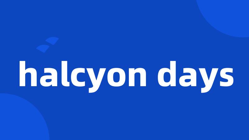 halcyon days