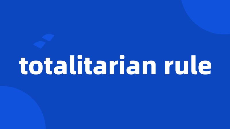 totalitarian rule