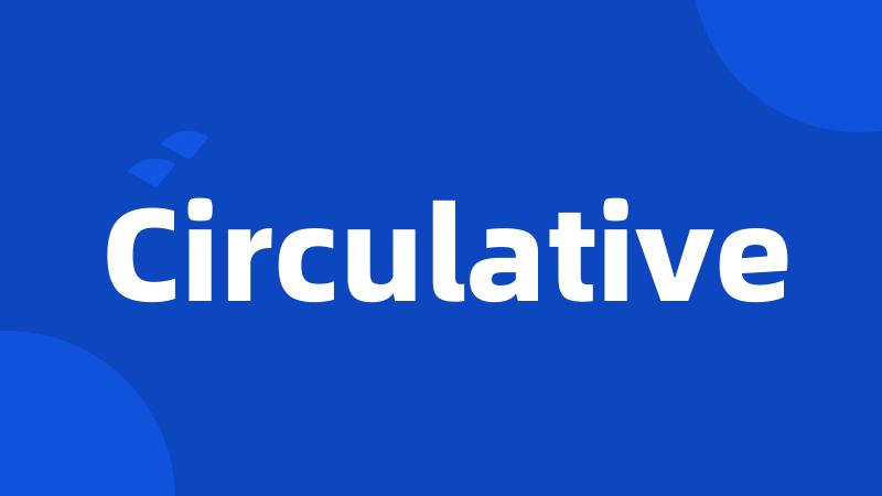 Circulative