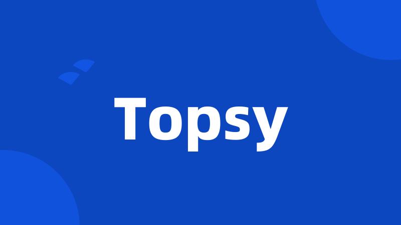 Topsy