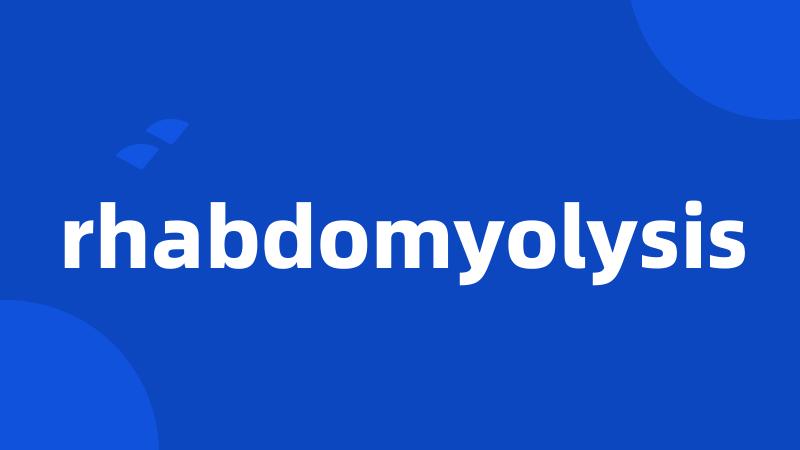 rhabdomyolysis