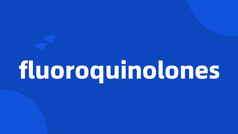 fluoroquinolones