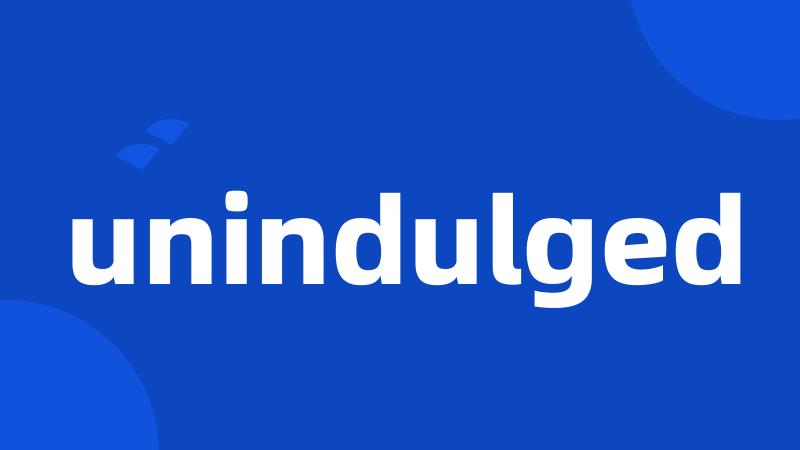 unindulged