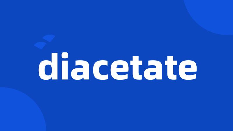 diacetate