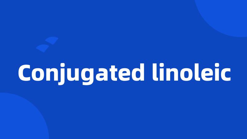 Conjugated linoleic