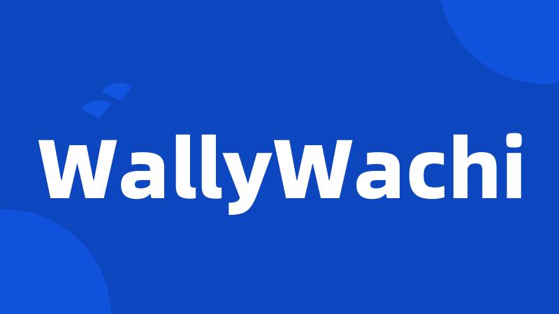 WallyWachi