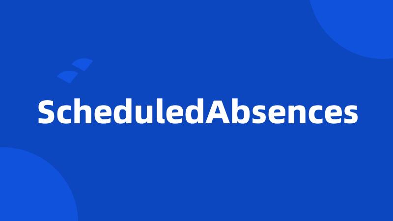 ScheduledAbsences