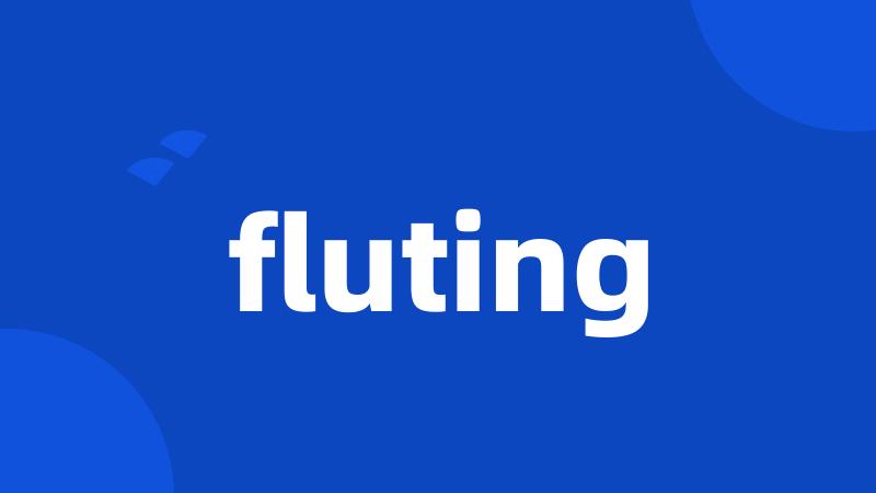 fluting