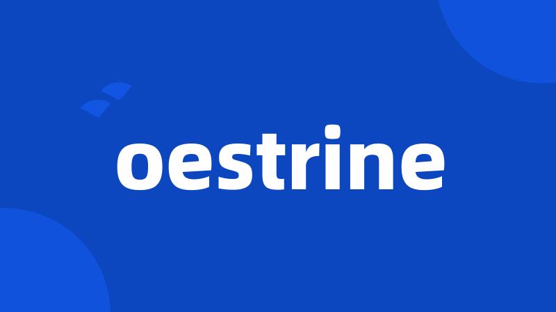 oestrine