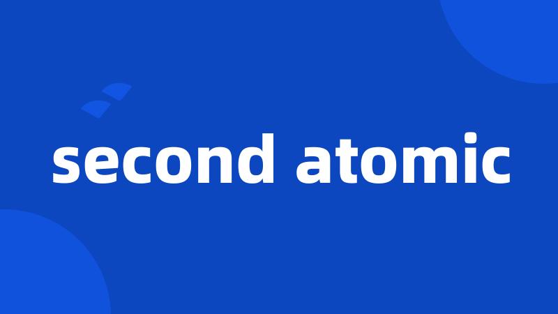 second atomic