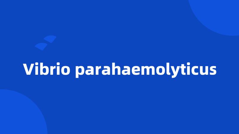 Vibrio parahaemolyticus